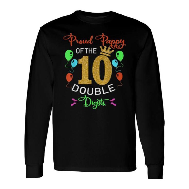 Proud Pappy Of The Double Digits 10Th Birthday 10 Yrs Long Sleeve T-Shirt