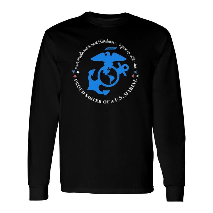 Proud Sister Of A Marine I Grew Up With My Hero Long Sleeve T-Shirt T-Shirt