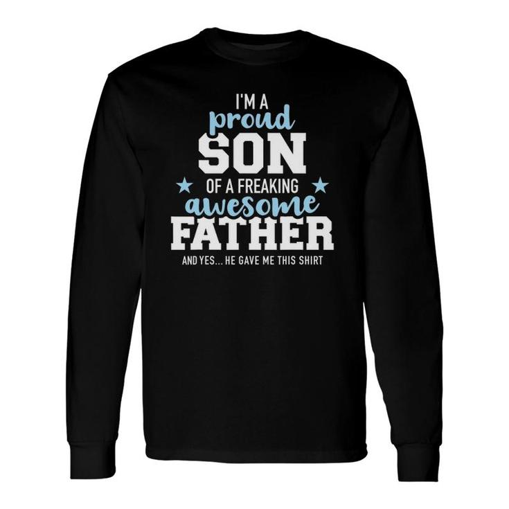 Proud Son Of A Freaking Awesome Father Long Sleeve T-Shirt T-Shirt