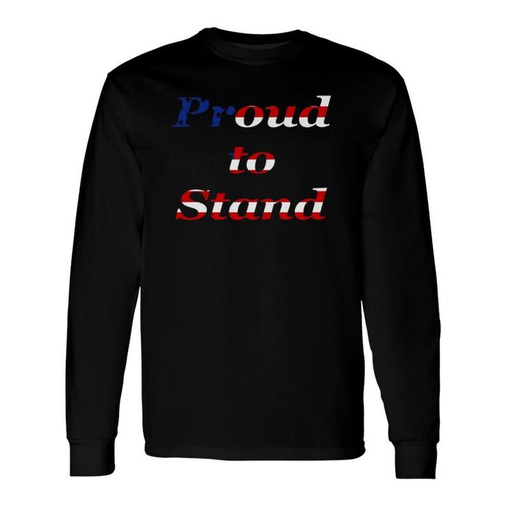 Proud To Stand American Flag Patriotic Long Sleeve T-Shirt T-Shirt