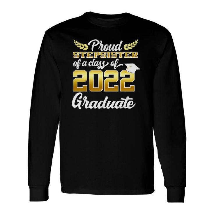 Proud Stepsister Of A Class Of 2022 Graduate Senior Long Sleeve T-Shirt T-Shirt