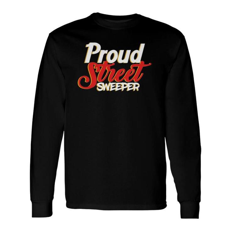 Proud Street Sweeper Management Automobile Waste Cleaner Long Sleeve T-Shirt