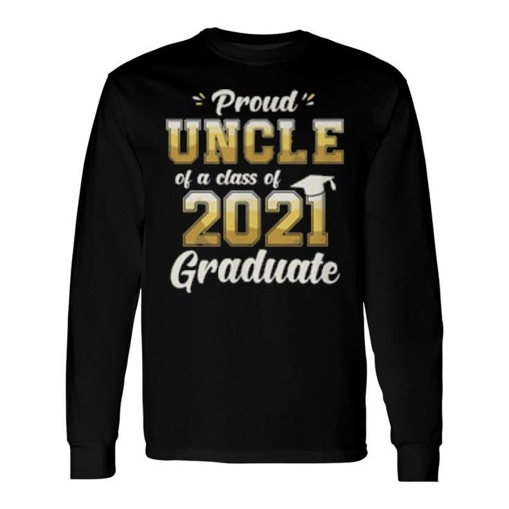 Proud Uncle Of A Class Of 2021 Graduate Senior 21 Long Sleeve T-Shirt T-Shirt
