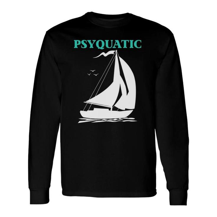 Psyquatic Sailboat Sailing Long Sleeve T-Shirt T-Shirt