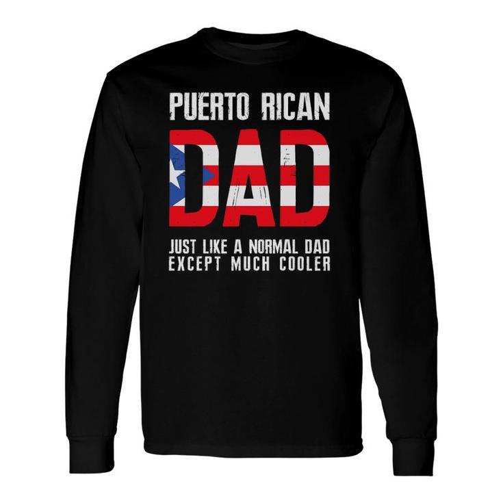 Puerto Rican Dad Like Normal Except Cooler Long Sleeve T-Shirt T-Shirt