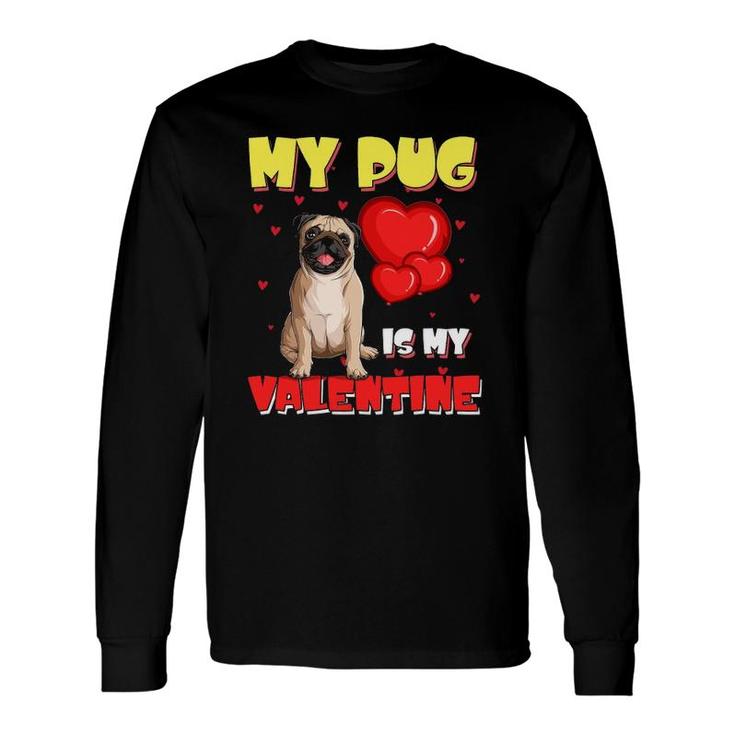 My Pug Is My Valentine Heart Pug Valentine's Day Cute Long Sleeve T-Shirt T-Shirt