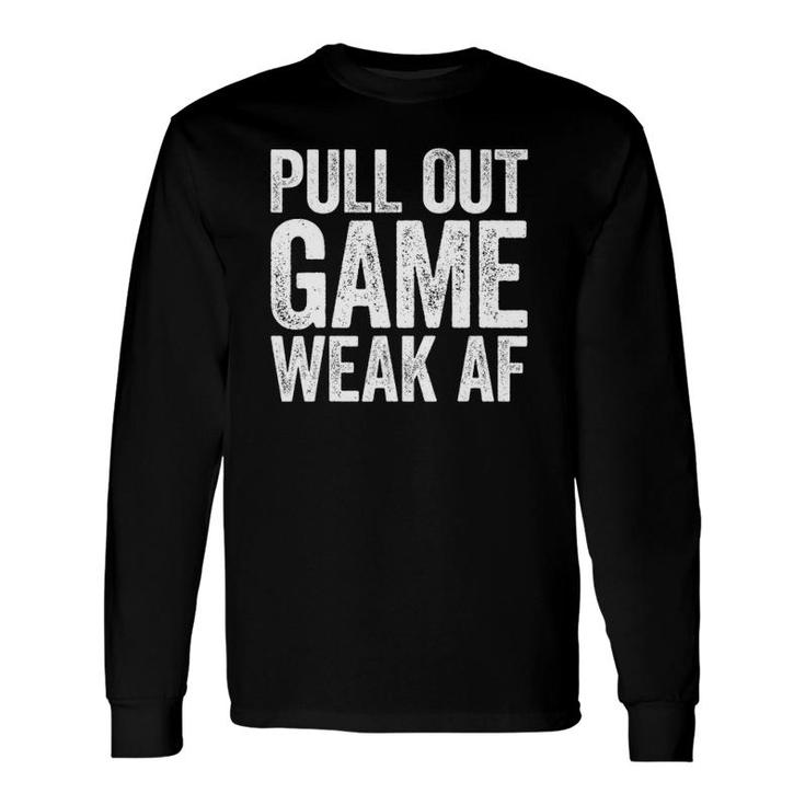 Pull Out Game Weak Af Father's Day Gif Long Sleeve T-Shirt T-Shirt