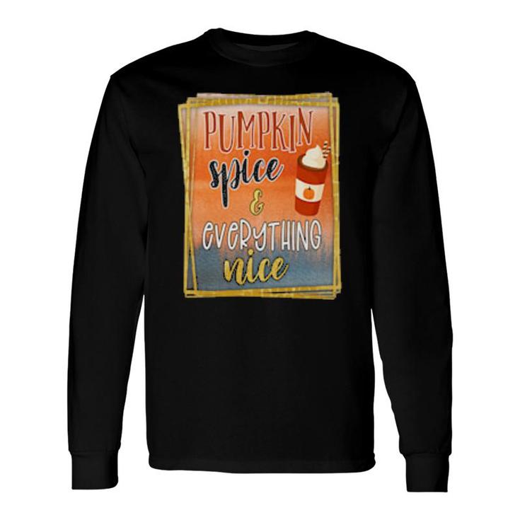 Pumpkin Spice And Everything Nice 1 Fall Season Long Sleeve T-Shirt T-Shirt