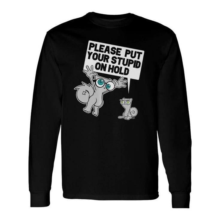 Put Your Stupid On Hold Long Sleeve T-Shirt T-Shirt