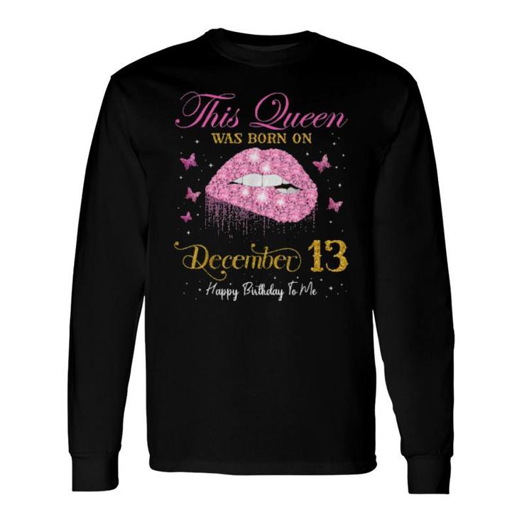 This Queen Was Born On December 13, 13Th December Birthday Long Sleeve T-Shirt T-Shirt