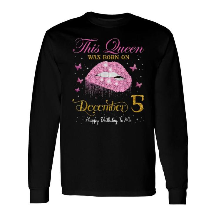 This Queen Was Born On December 5, 5Th December Birthday Long Sleeve T-Shirt T-Shirt
