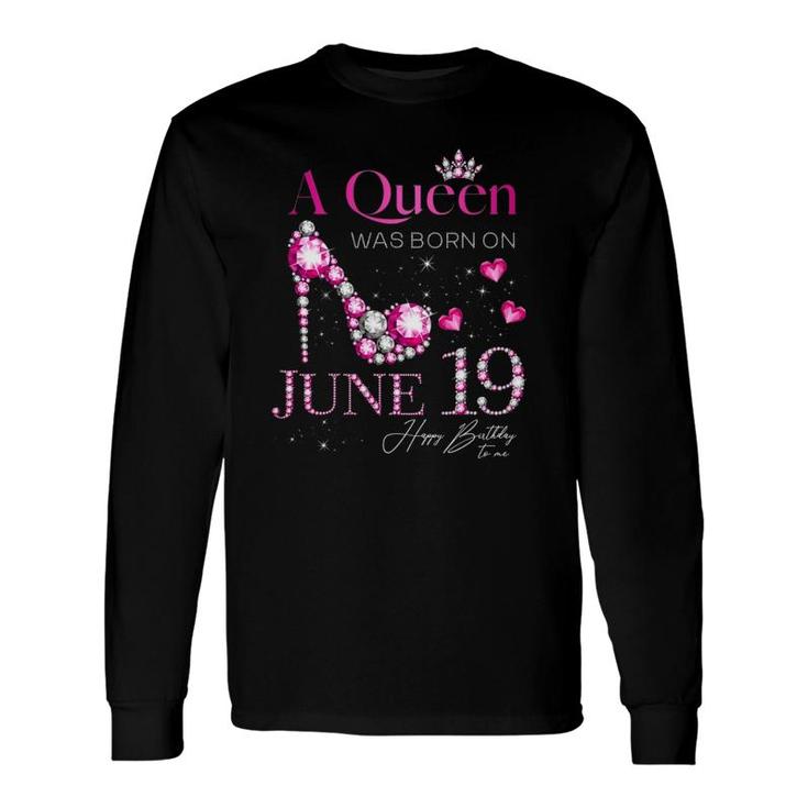 A Queen Was Born On June 19, 19Th June Birthday Long Sleeve T-Shirt T-Shirt