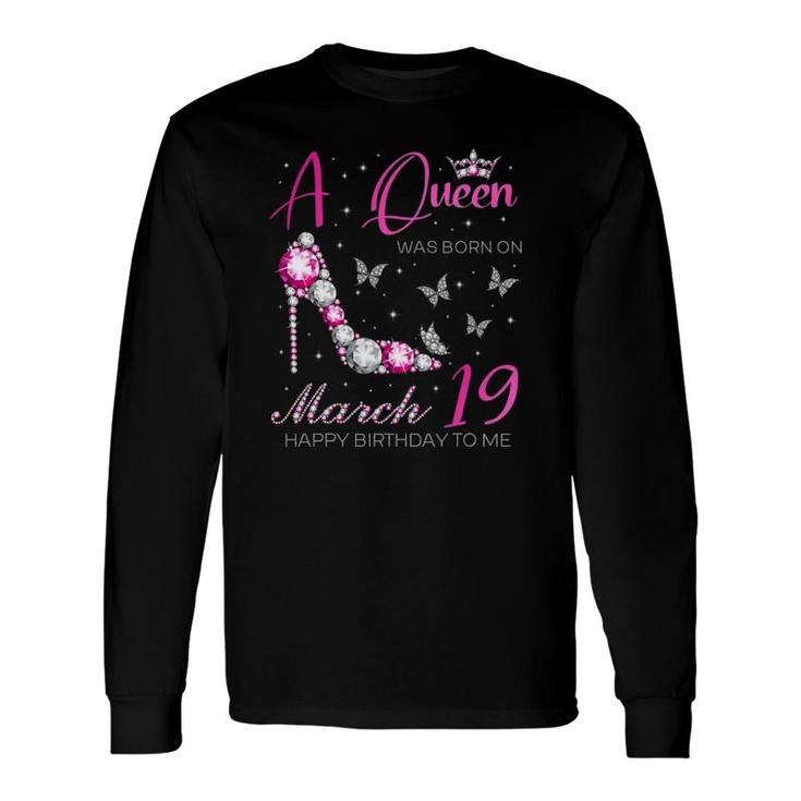 A Queen Was Born On March 19 19Th March Birthday Long Sleeve T-Shirt T-Shirt