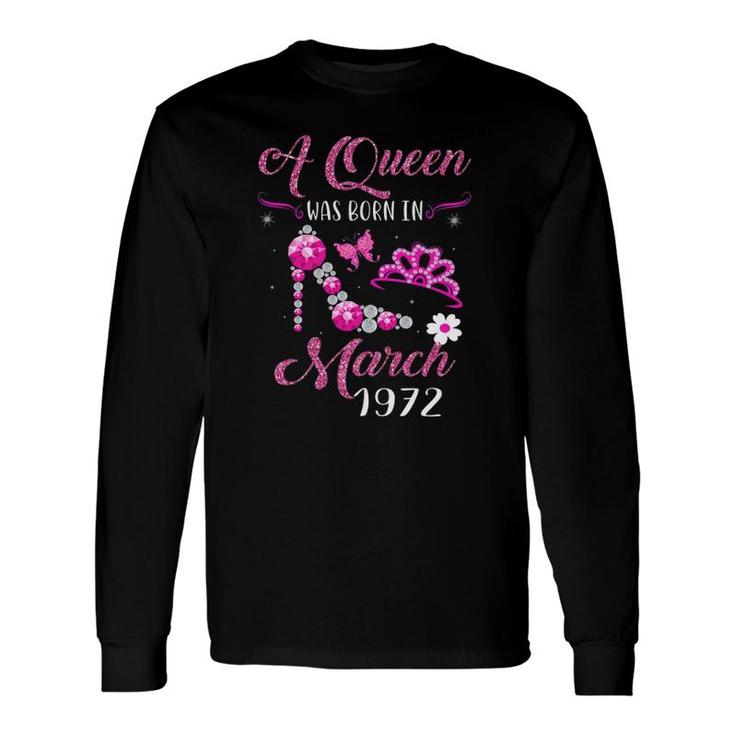 A Queen Was Born In March 1972 50Th Birthday Long Sleeve T-Shirt T-Shirt