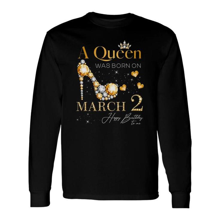 A Queen Was Born On March 2 2Nd March Birthday Queen Long Sleeve T-Shirt T-Shirt