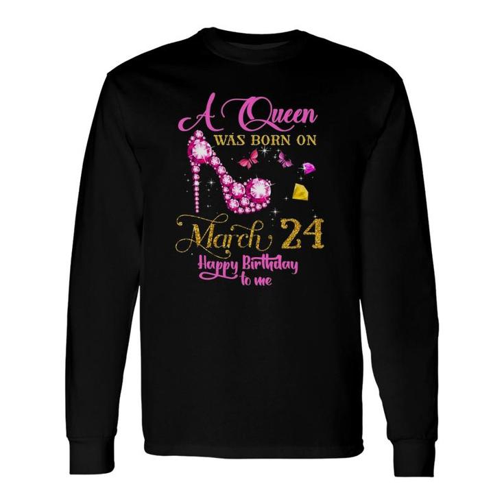 A Queen Was Born On March 24, 24Th March Birthday Long Sleeve T-Shirt T-Shirt