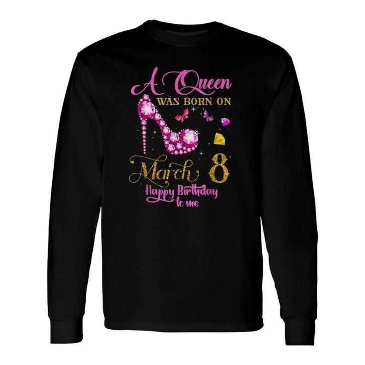 A Queen Was Born On March 8, 8Th March Birthday Long Sleeve T-Shirt T-Shirt