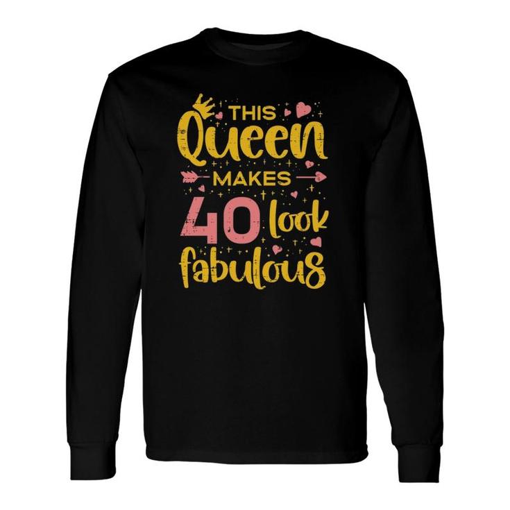Queen Makes 40 Fabulous 1981 Happy 40Th Birthday Long Sleeve T-Shirt T-Shirt