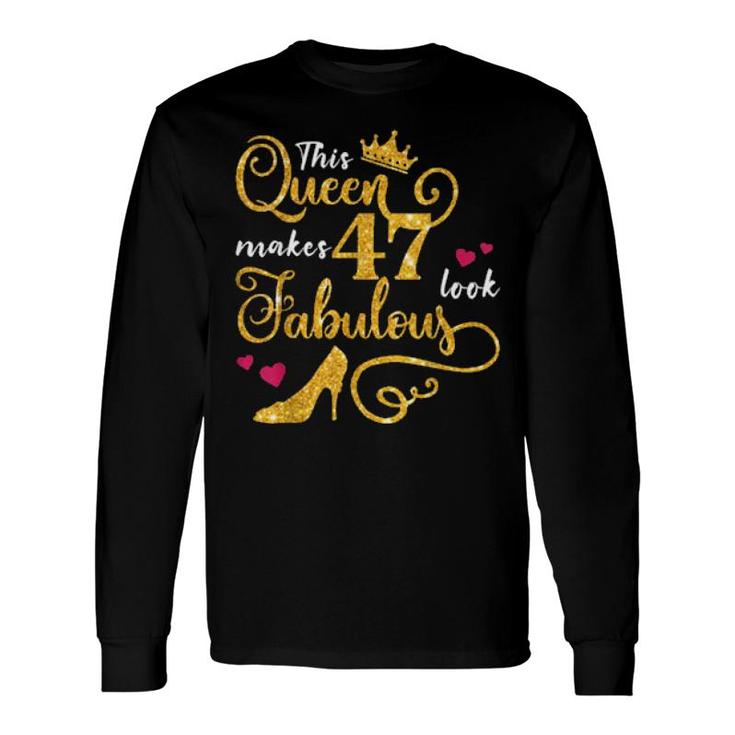 This Queen Makes 47 Look Fabulous 47Th Birthday Long Sleeve T-Shirt T-Shirt