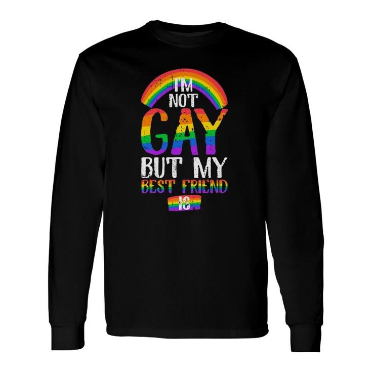 Quote I Am Not Gay But My Best Friend Is Long Sleeve T-Shirt T-Shirt
