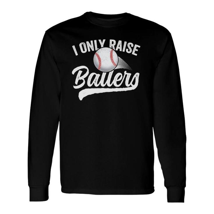 I Only Raise Ballers Baseball Mom Mother Dad Father Long Sleeve T-Shirt T-Shirt