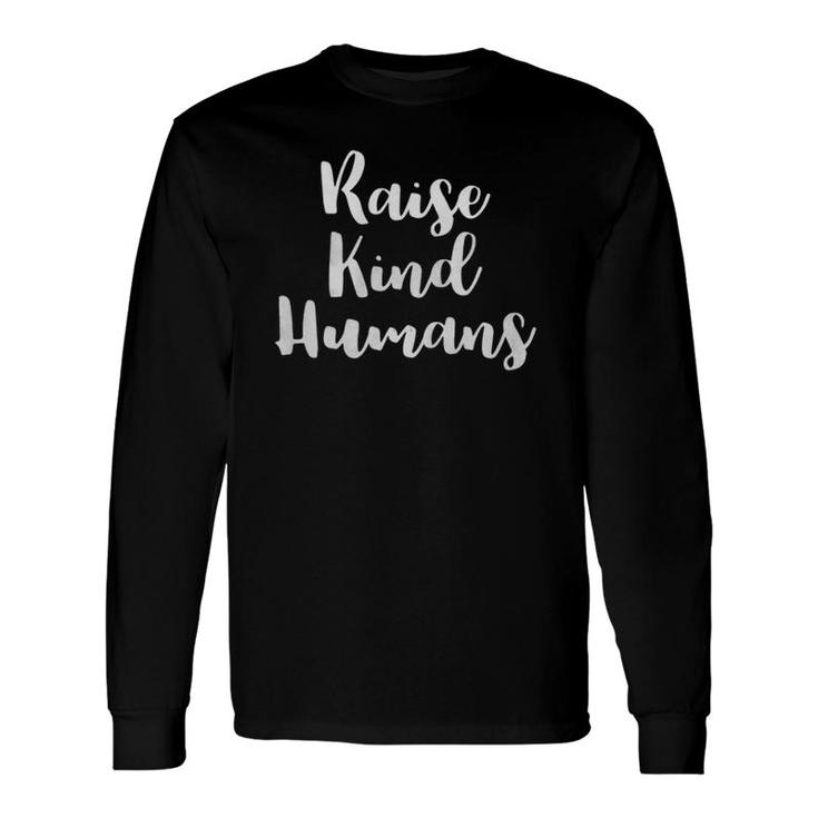 Raise Kind Humans Trendy Handwritten Typography For Mom Dad Long Sleeve T-Shirt T-Shirt