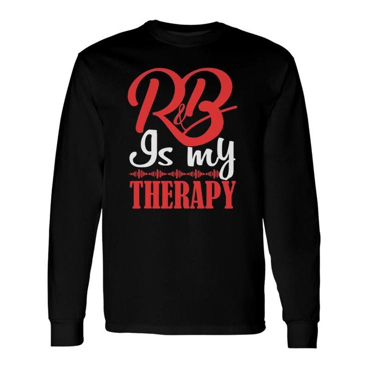 R&B Is My Therapy Rhythm And Blues Cool Music Long Sleeve T-Shirt T-Shirt