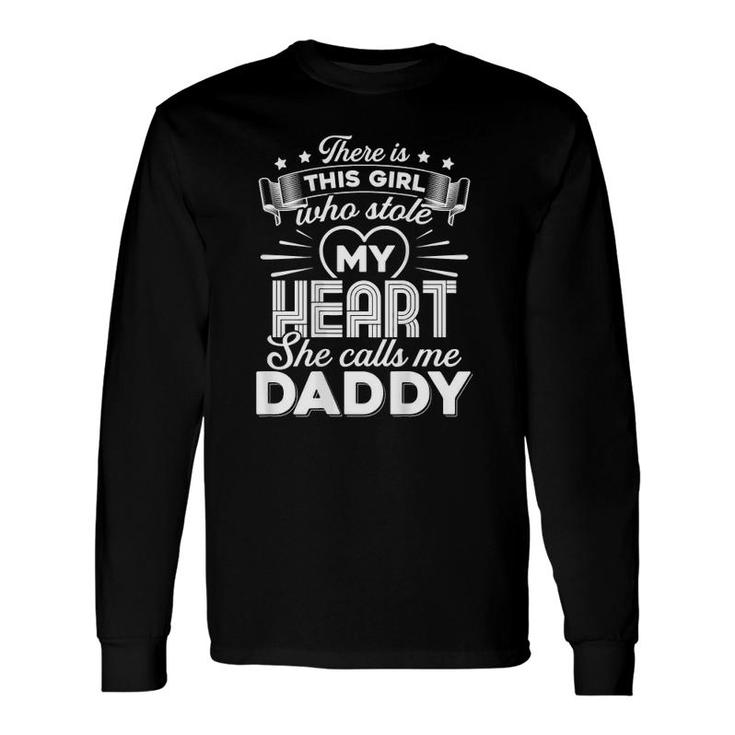 There Is This Girl Who Stole My Heart She Calls Me Daddy Long Sleeve T-Shirt T-Shirt