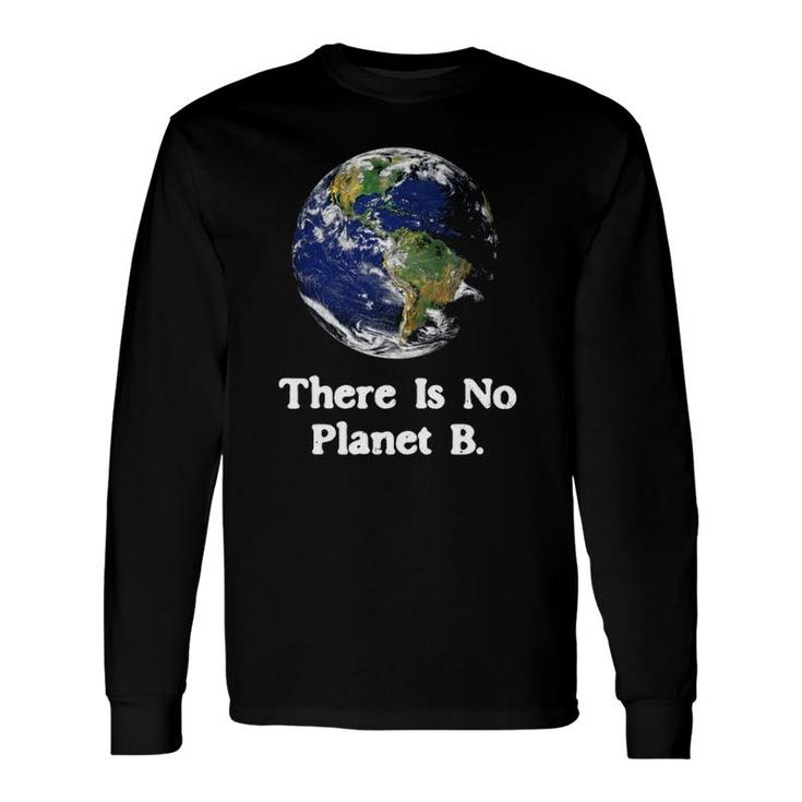 There Is No Planet B Climate Change Earth Day Long Sleeve T-Shirt T-Shirt