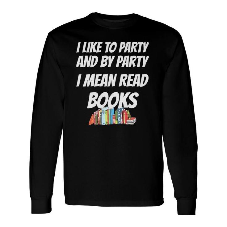 I Like To Read Books Book Lovers, I Love To Read Long Sleeve T-Shirt