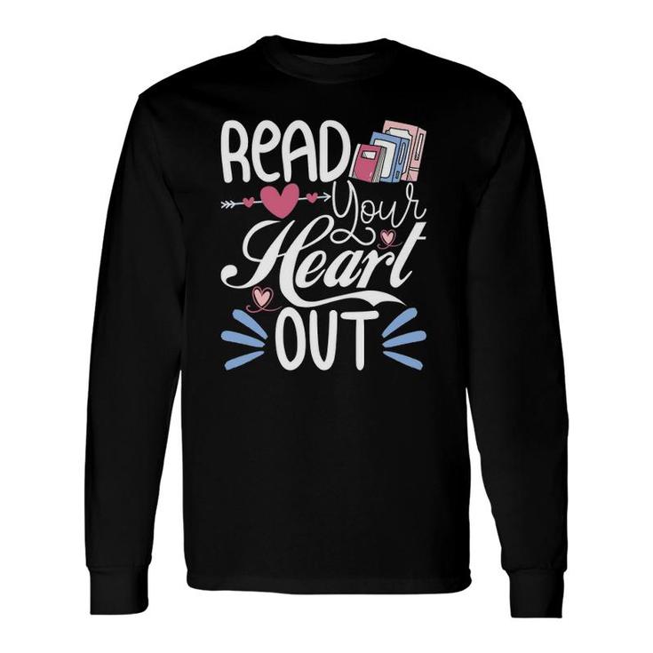 Read Your Heart Out Book Lover Reading Teacher Bookworm Long Sleeve T-Shirt T-Shirt