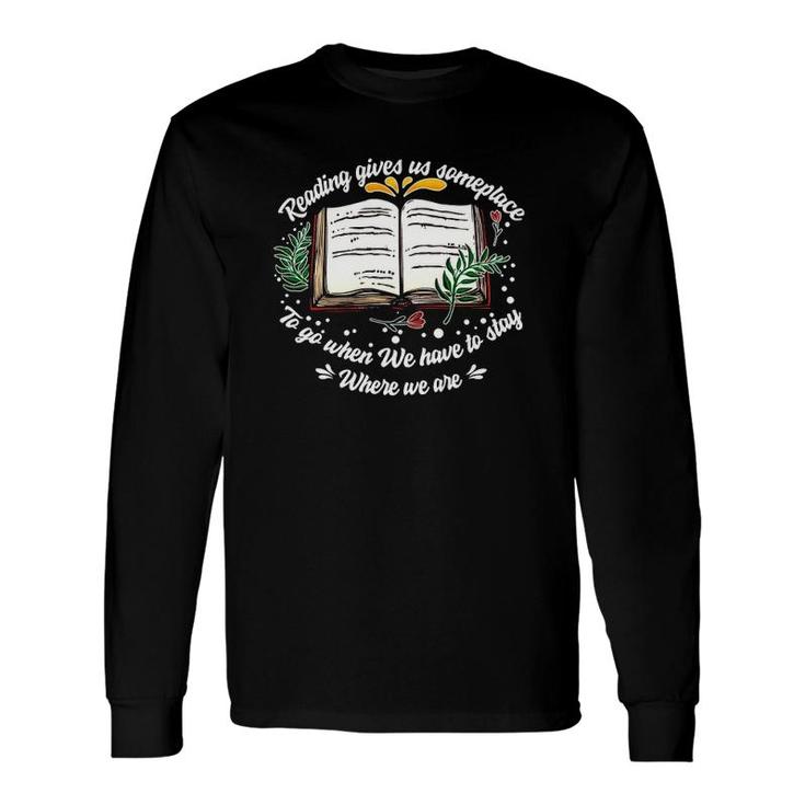 Reading Gives Someplace To Go When We Have To Stay 2 Ver2 Long Sleeve T-Shirt