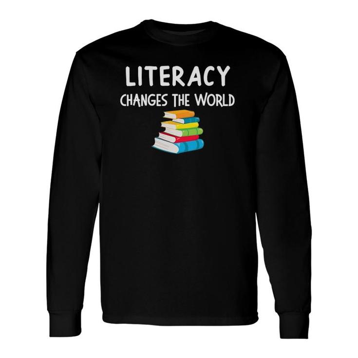 Reading Literacy Changes The World Books Lover Long Sleeve T-Shirt T-Shirt