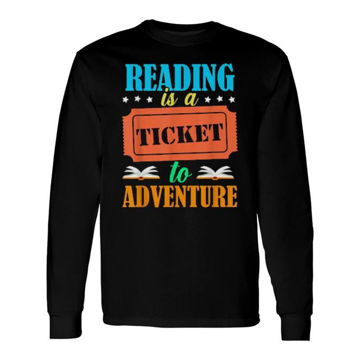 Reading Is A Ticket To Adventure Book Long Sleeve T-Shirt T-Shirt