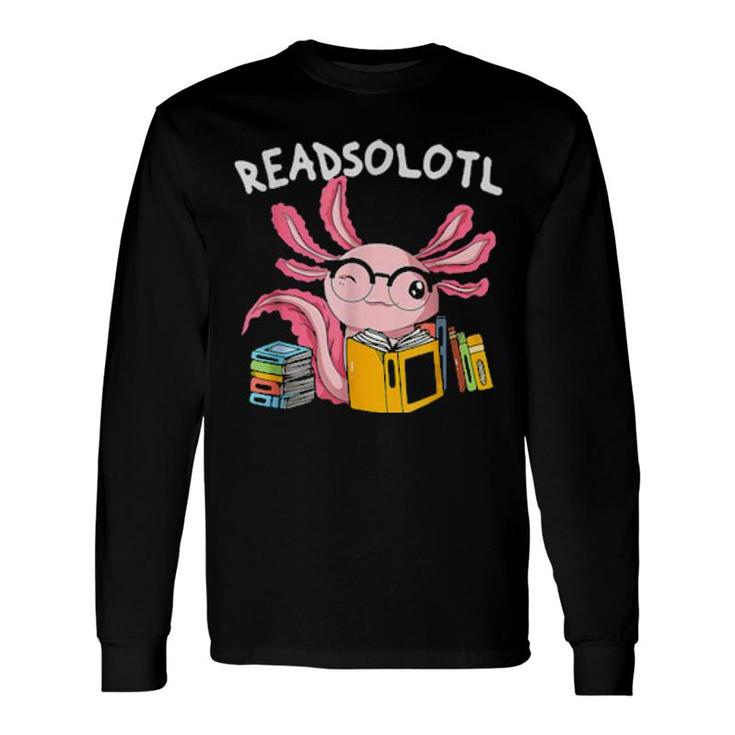 Readsolotl Read Book Axolotl Reading Fish Books Lizard Long Sleeve T-Shirt T-Shirt