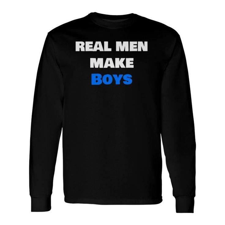 Real Make Boys Dad Parent Long Sleeve T-Shirt T-Shirt