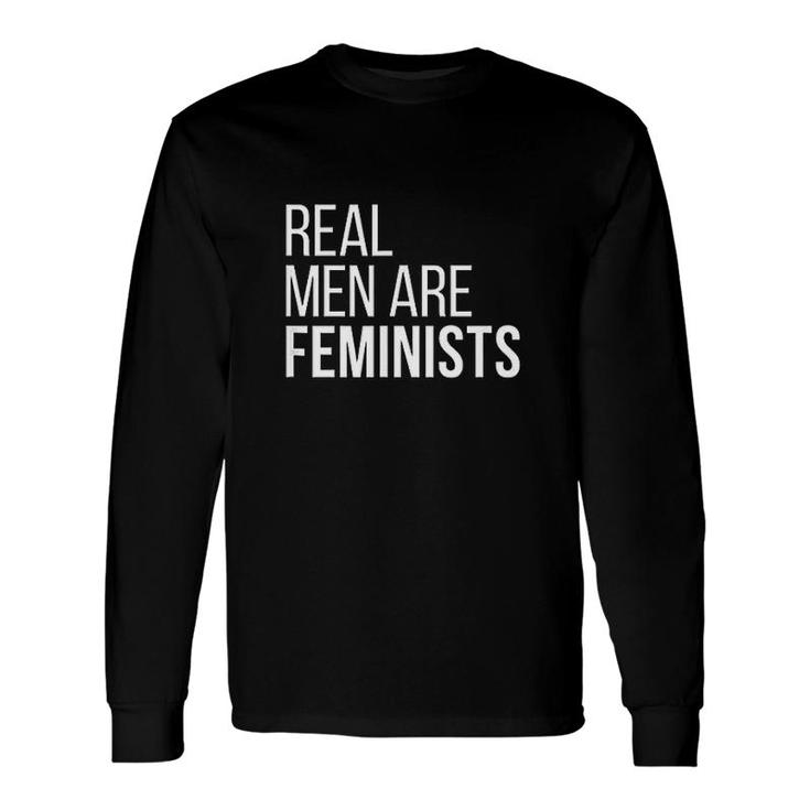 Real Are Feminists Long Sleeve T-Shirt