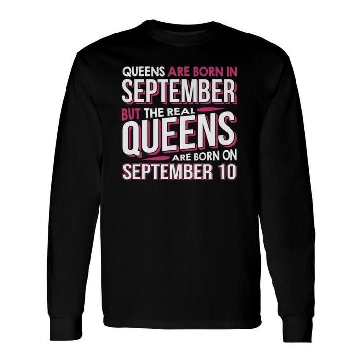 Real Queens Are Born On September 10 10Th Birthday Long Sleeve T-Shirt T-Shirt