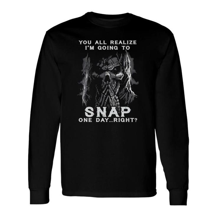 You All Realize I'm Going To Snap One Day Right Vintage Skeleton Long Sleeve T-Shirt T-Shirt