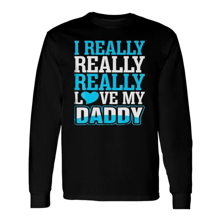 I Really Love My Daddy Long Sleeve T-Shirt T-Shirt
