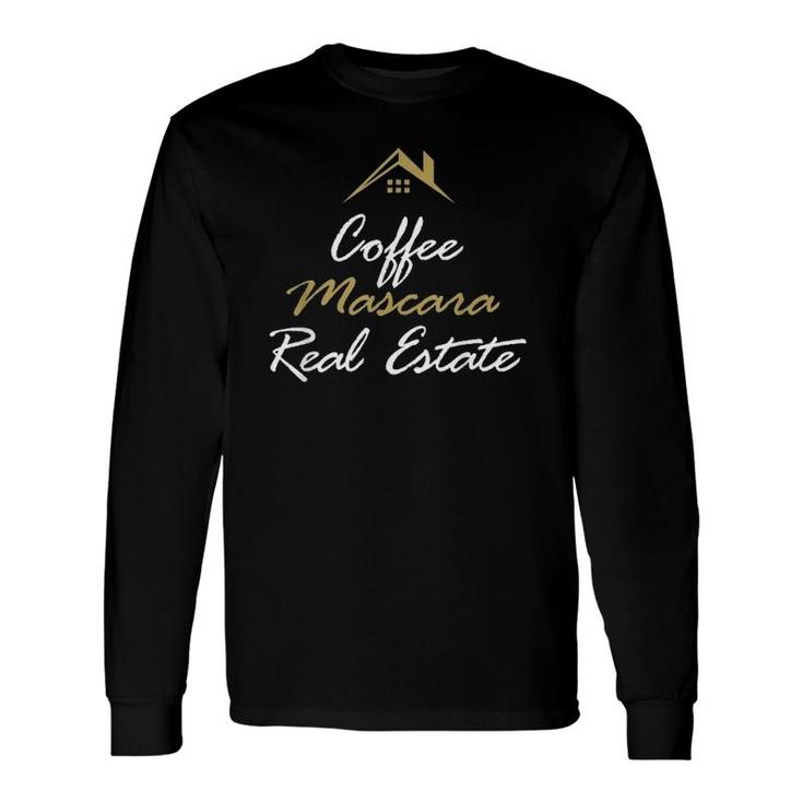 To Realtor Coffee Mascara Real Estate Long Sleeve T-Shirt T-Shirt