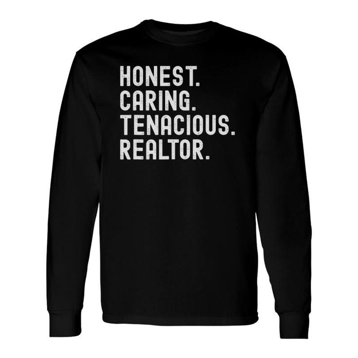 Realtor Honest Caring Tenacious Real Estate Agent Long Sleeve T-Shirt
