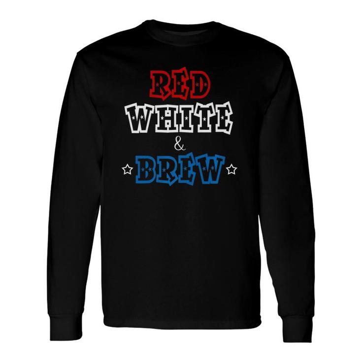 Red, White & Brew 4Th Fourth Of July Long Sleeve T-Shirt