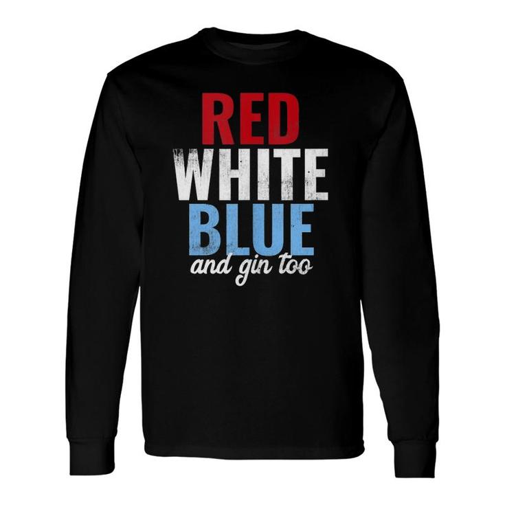 Red White Blue & Gin Too 4Th Of July Long Sleeve T-Shirt T-Shirt