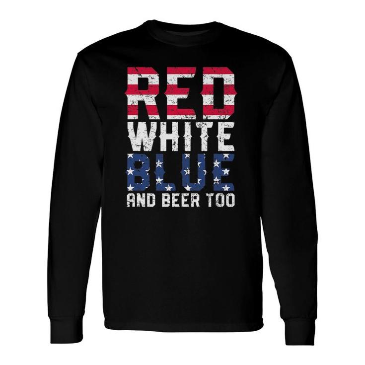 Red White Blue And Beer Too 4Th Of July Drinking Long Sleeve T-Shirt T-Shirt