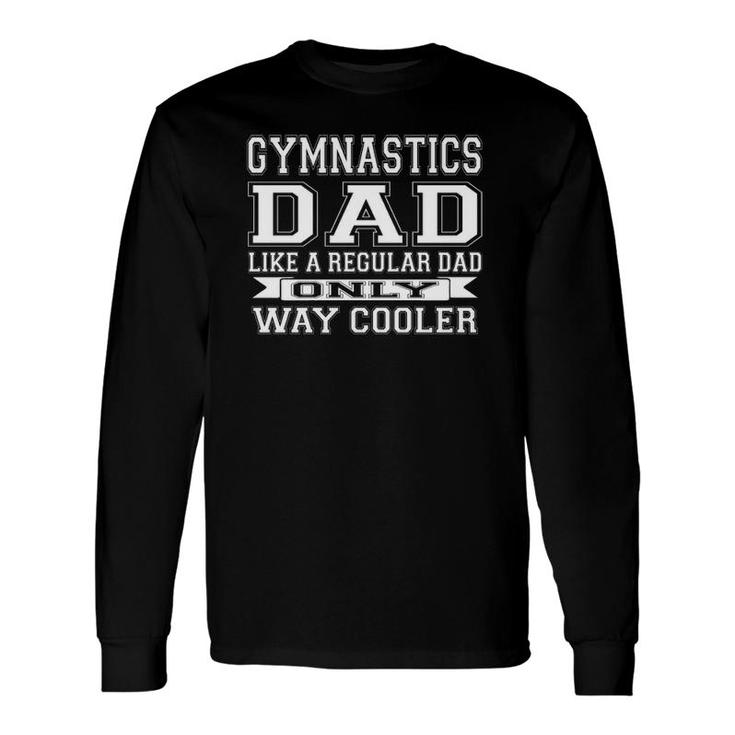 Like A Regular Dad Only Way Cooler Gymnastics Dad Long Sleeve T-Shirt T-Shirt