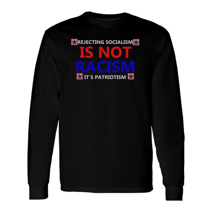 Rejecting Socialism Is Not Rasicm It's Patriotism Long Sleeve T-Shirt T-Shirt