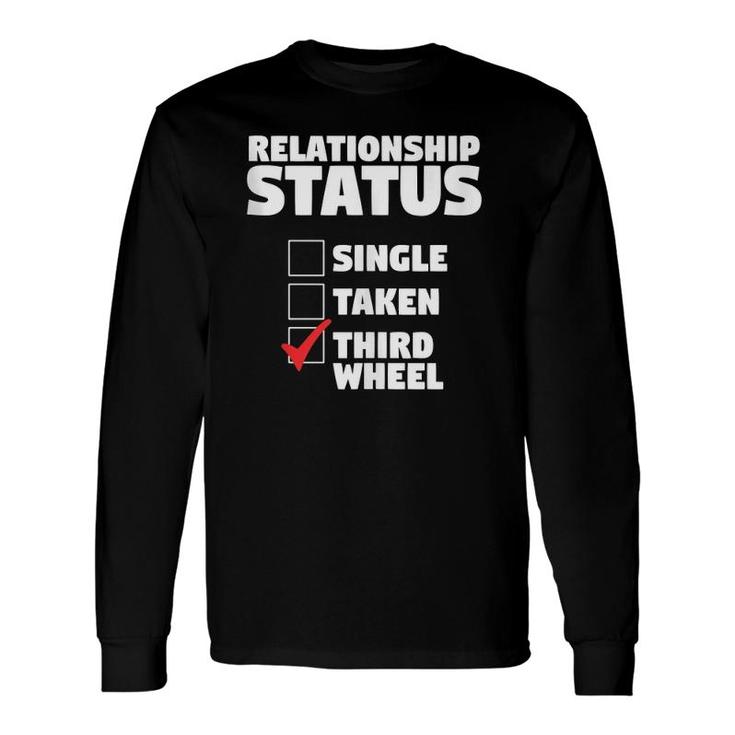 Relationship Status Third Wheel Single Humor Lover Long Sleeve T-Shirt