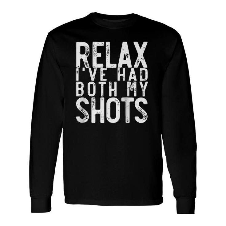 Relax I've Had Both My Shots For & Long Sleeve T-Shirt