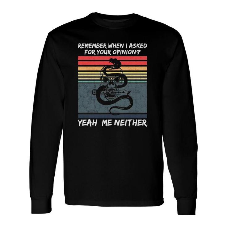 Remember When I Asked For Your Opinion Version Long Sleeve T-Shirt T-Shirt
